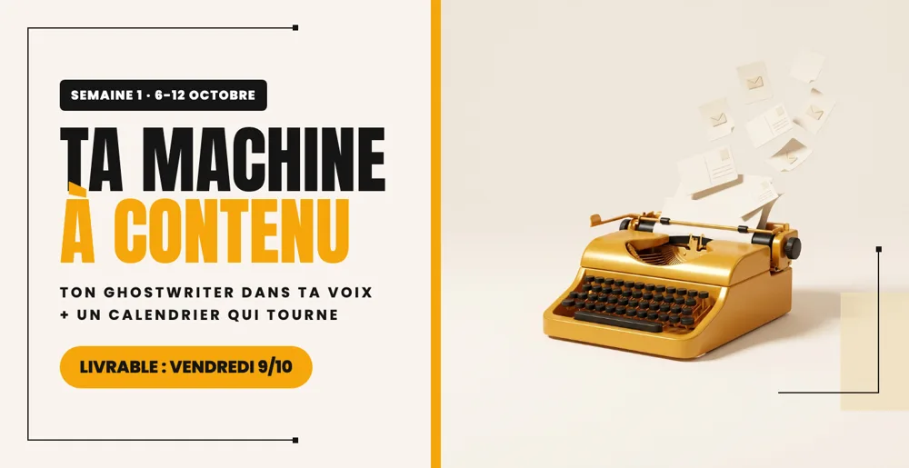 Semaine 1 · Ta machine à contenu