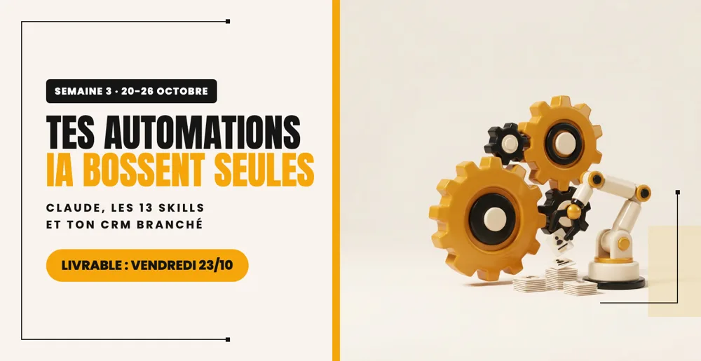 Semaine 3 · Tes automations IA bossent seules